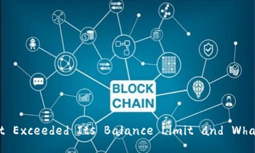 Why Your Digital Wallet Exceeded Its Balance Limit and What You Can Do About It